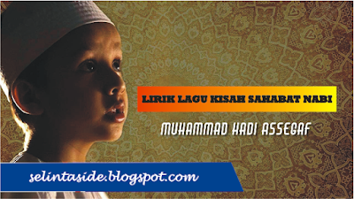 Lirik Lagu Kisah Sahabat Nabi - Muhammad Hadi Assegaf | selintaside