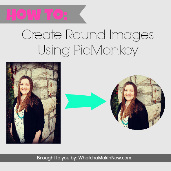 Whatcha Makin' Now? How To Create Round Images in PicMonkey