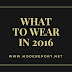WHAT TO WEAR IN 2016 