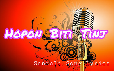 Hopon Biti Tinj - santali song lyrics