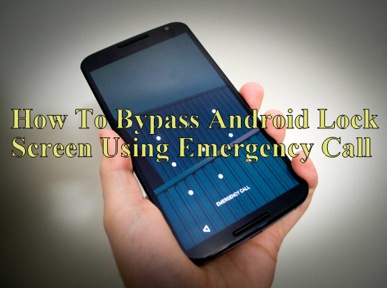 How To Bypass Android Lock Screen Using Emergency Call