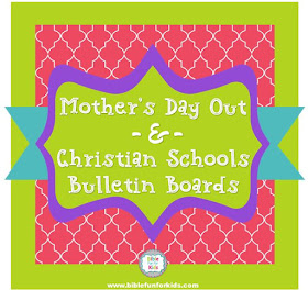 http://www.biblefunforkids.com/2017/06/mothers-day-out-bulletin-boards.html