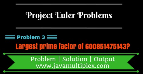 Project Euler Problem 3 Solution in Java.