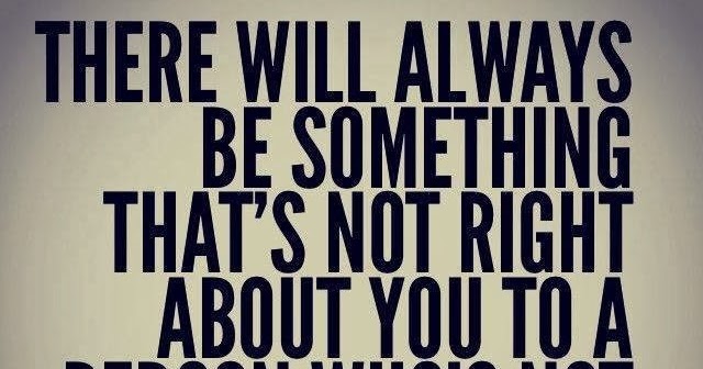 Inspirational Quotes There Will Always Be Something That s Not Right Inspirational Quotes There Will Always Be Something That s Not Right