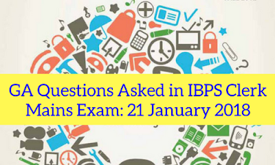 GA Questions Asked in IBPS Clerk Mains Exam: 21 January 2018