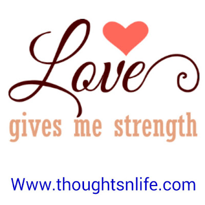 Love gives me strength.