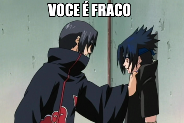 Você é fraco, lhe falta chakra Memes Naruto