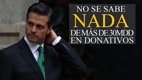 Desaparecen más de 30 Millones de dólares en donativos para damnificados, ¿Dónde están los donativos en dinero? Desaparecen más de 30 Millones de dólares en donativos para damnificados, ¿Dónde están los donativos en dinero?