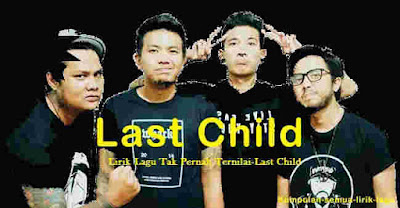 Lirik Lagu Tak Pernah Ternilai - Last Child | Lirik Lagu Populer