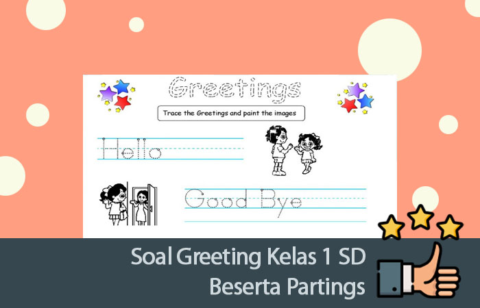 Soal Greeting Kelas 1 SD Beserta Parting Soal Bahasa Inggris