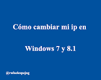 Como cambiar mi ip en windows 7 y 8.1