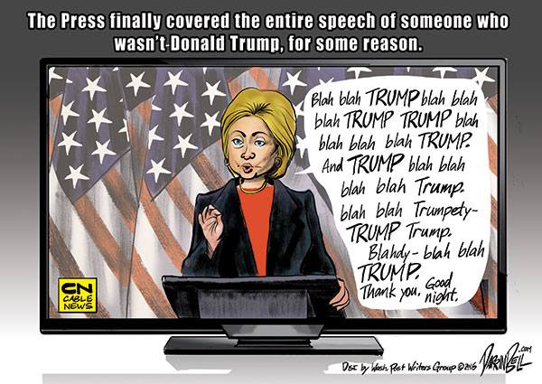 Caption:  The media finally covered the entire speech by someone that wasn't Donald Trump.  Image:  Hilary Clinton giving her foreign policy speech:  Blah, blah, blah, TRUMP, blah, blah, TRUMP,  blah, blah, TRUMP, blah, blah, TRUMP.