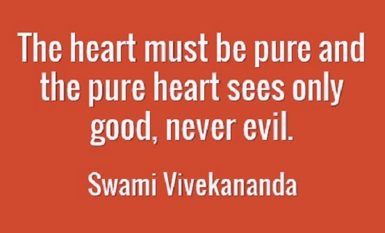 The heart must be pure and the pure heart sees only good, never evil.