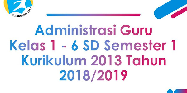 Administrasi Guru Kelas 1 - 6 SD/MI Semester 1 Kurikulum 2013 Tahun 2018/2019