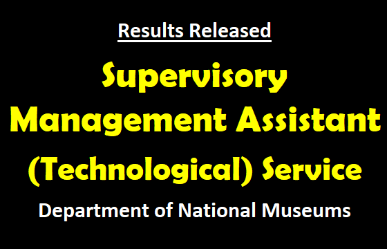 Results Released : Supervisory Management Assistant (Technological) Service   Department of National Museums