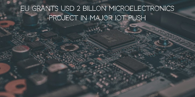 EU Grants USD 2 Billon Microelectronics Project in Major IoT Push
