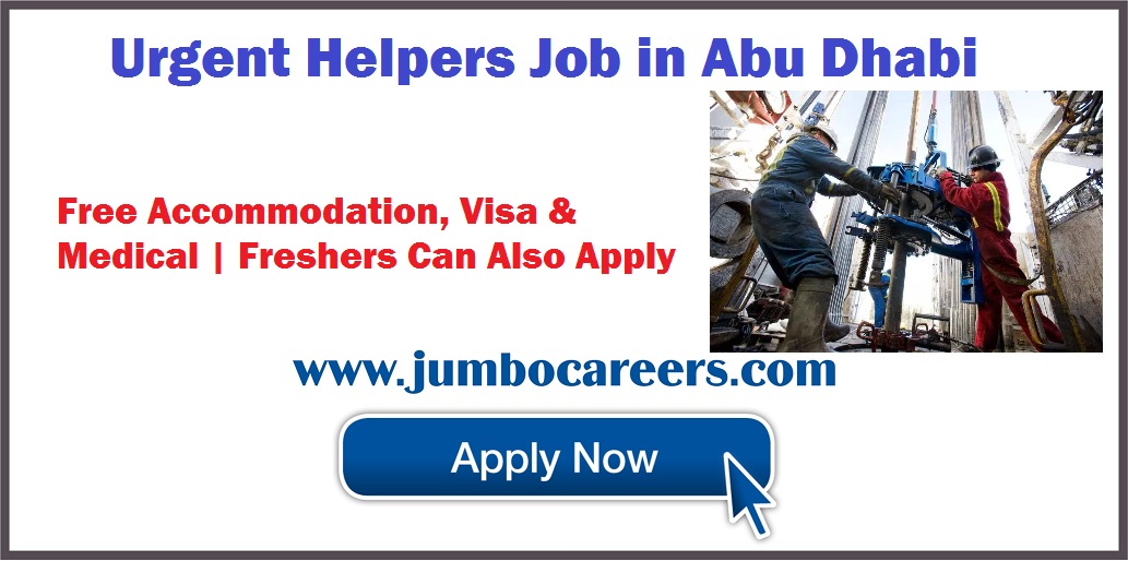 Helper Jobs in Abu Dhabi with Free Visa, Food, Medical