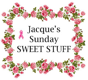 Jacque's Sunday SWEET STUFF!!!!!