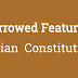 Trick to remember borrowed features of Indian Constitution