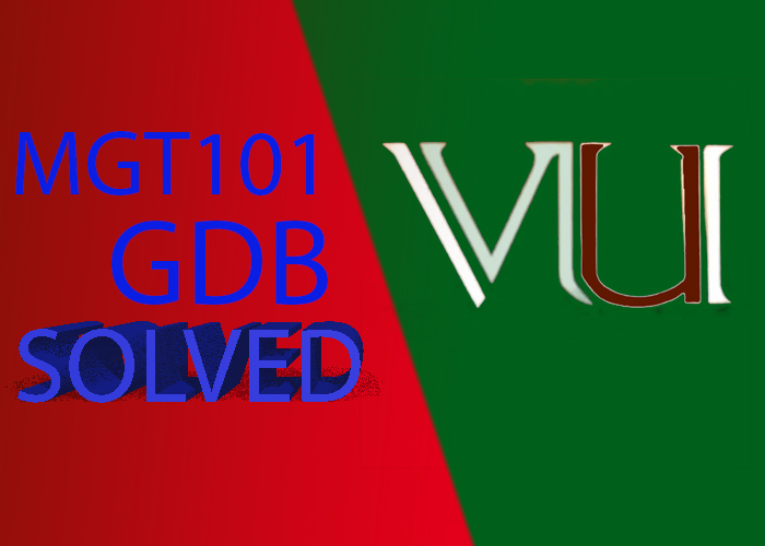 MGT 101 GDB solution 2016 updated VU Assignments & GDB Solution VU HELP