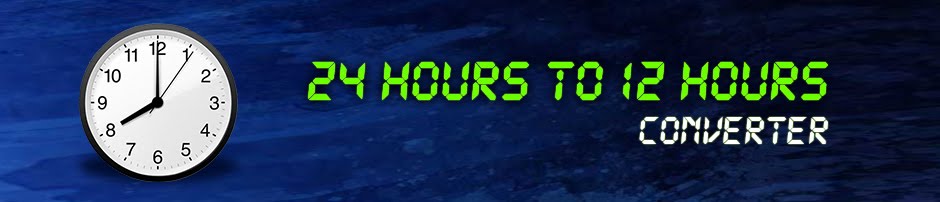 24 Hours to 12 Hours Time Converter