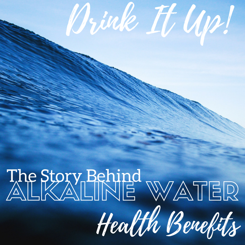Drink it Up! The Story Behind Alkaline Water Health Benefits