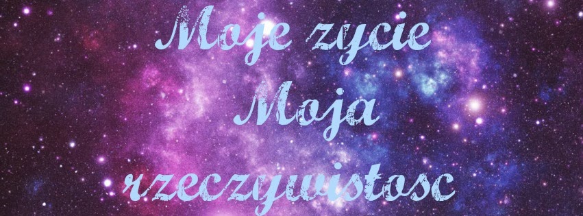 moje życie moja rzeczywistość