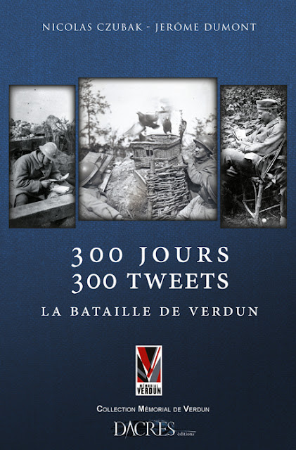 La Bataille de Verdun - 300 jours 300 Tweets par N. Czubak et J. Dumont