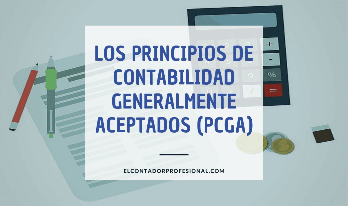 Los 14 Principios de Contabilidad Generalmente Aceptados PCGA