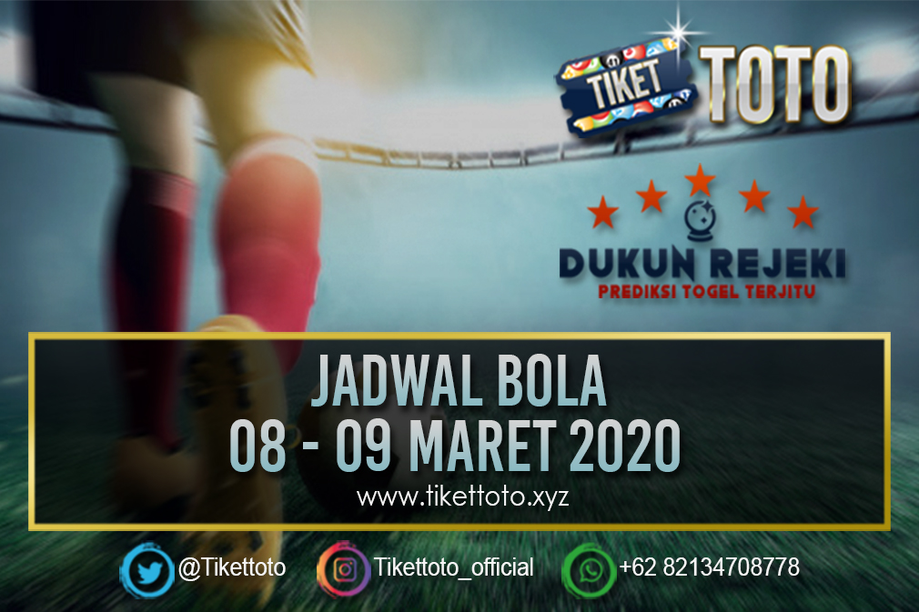 JADWAL PERTANDINGAN BOLA 08 – 09 MARET 2020