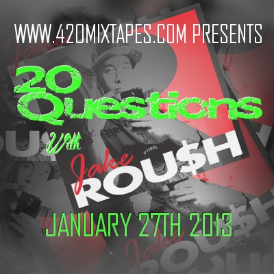 420MIXTAPES.COM: JAKE ROUSH - INTERVIEW