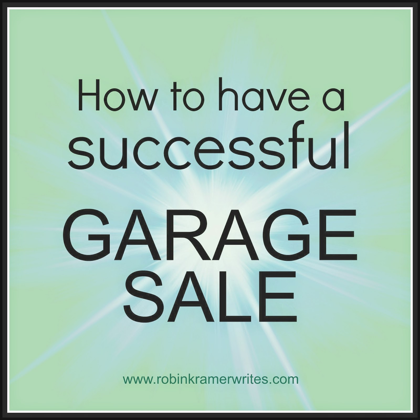How to Have a Successful Garage Sale Robin Kramer Writes