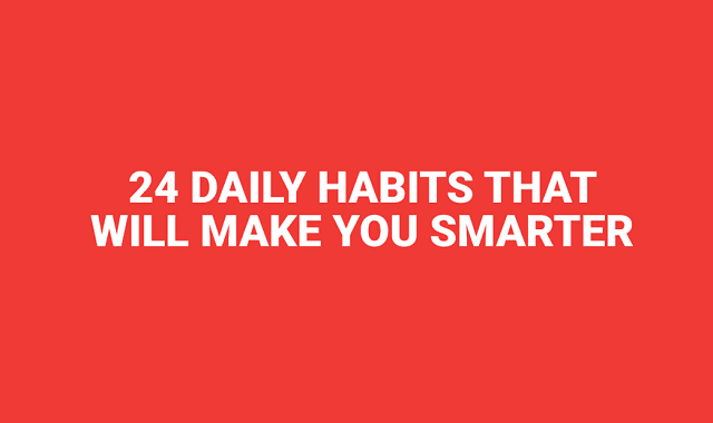 24 Daily Habits that Will Make you Smarter