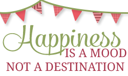Happiness is a Mood Not a Destination