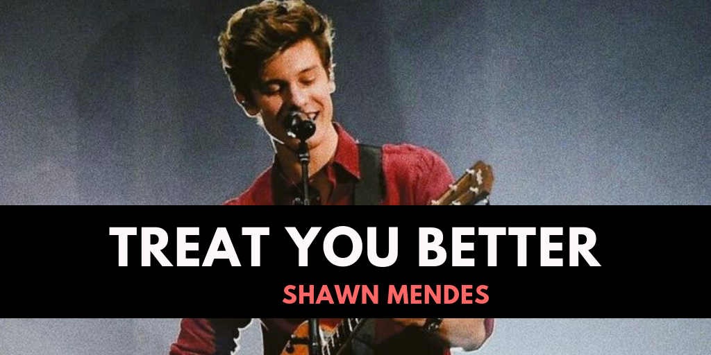 Lirik Lagu Treat You Better Shawn Mendes dan