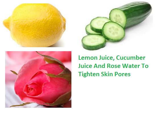 Lemon Juice, Cucumber Juice And Rose Water To Tighten Skin Pores