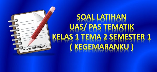 Soal Latihan UAS Tematik Kelas 1 Tema 2 Semester 1/ Ganjil K 13 Soal Latihan UAS Tematik Kelas 1 Tema 2 Semester 1/ Ganjil K 13