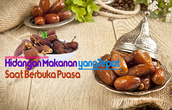 Hidangan Makanan yang Tepat Saat Berbuka Puasa Hidangan Makanan yang Tepat Saat Berbuka Puasa