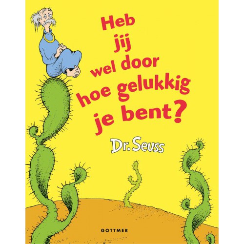 Heb Jij Wel Door Hoe Gelukkig Je Bent Dr Seuss Diet Groothuis