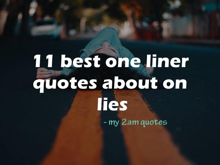 11 Best one liner quotes on lies  My 2am quotes