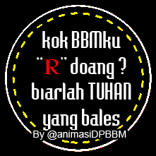 DP BBM kok BBM ku Read Doang ? yaudahlah biar TUHAN yang BALES !!