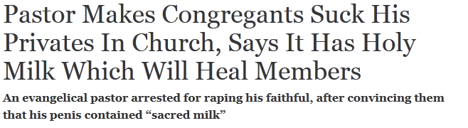 Pastor Makes Congregants Suck His Privates In Church, Says His Semen Is Holy Milk