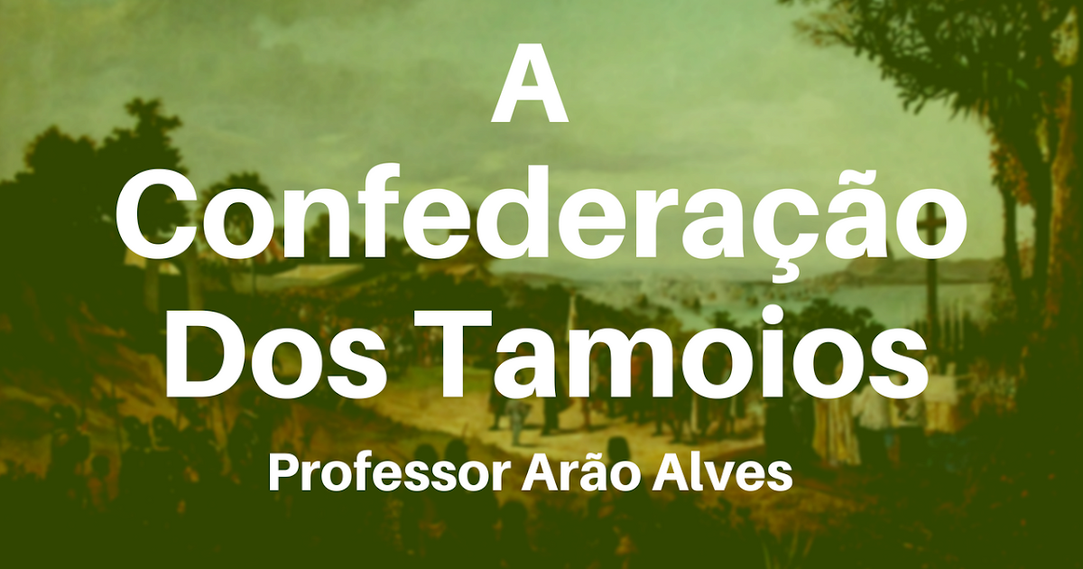A Confederação dos Tamoios A Confederação dos Tamoios