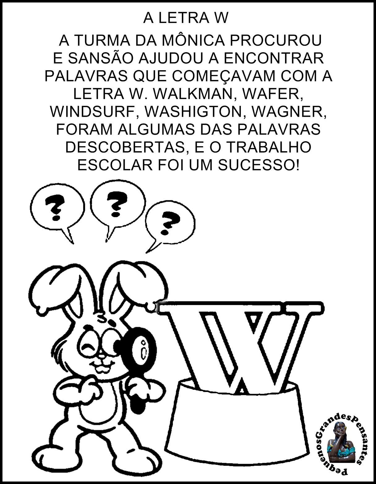 Pequenos Grandes Pensantes. Atividades Inéditas letra W. Pequenos Grandes Pensantes. Atividades Inéditas letra W.