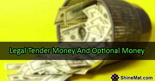 Kinds Of Money Legal Tender Money And Optional Money
