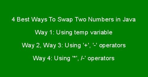 4 Best Ways To Swap Two Numbers in Java without using temporary/Third ...