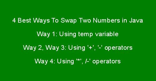 4 Best Ways To Swap Two Numbers in Java without using temporary/Third ...