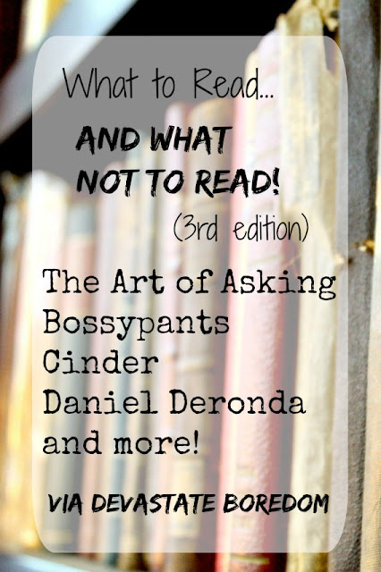 What to Read and What NOT to Read, Third Edition - Art of Asking by Amanda Palmer, Bossypants by Tina Fey, The Life Changing Magic of Tidying Up, Cinder, and more! Book Reviews in Miniature via Devastate Boredom