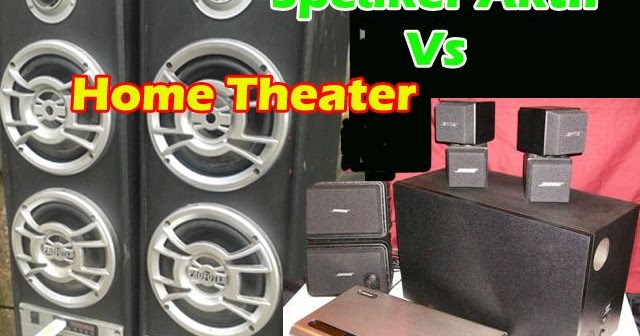 Perbedaan Speaker Aktif Dan Home Theater
