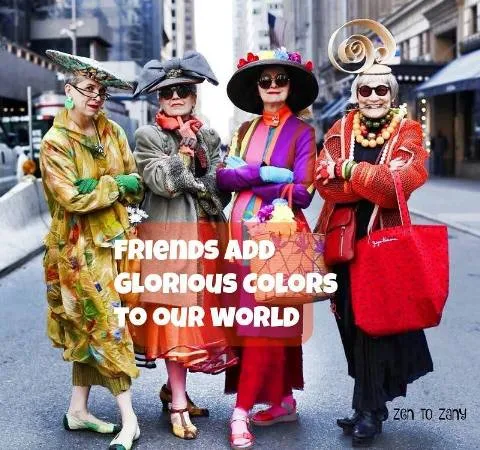 Friends add glorious colours to our world